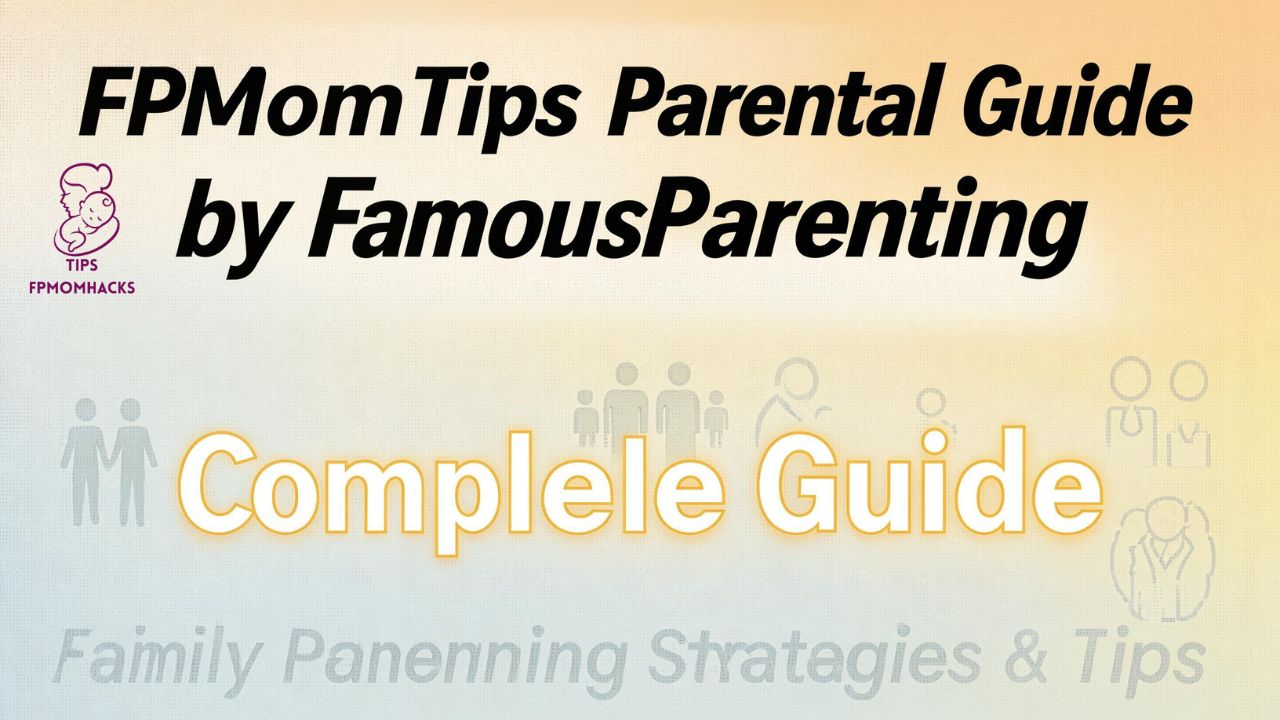 FPMomTips Parental Guide by FamousParenting
